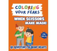 Coloring your fears: When Scissors Make Magic: An Adventure for Brave Hearts