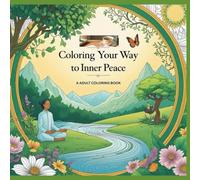 Coloring Your Way To Inner Peace: A journey of color to soothe anxiety and reconnect with calm