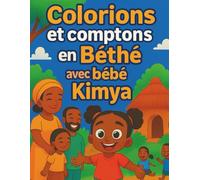 Colorions et comptons en Béthé avec Bébé Kimya: Compter en Béthé avec Bébé Kimya Colorie et compte avec Bébé Kimya Apprendre à compter en Béthé ... Kimya Livre de coloriage en langue Béthé