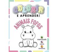 Colorir e Aprender! ANIMAIS FOFOS: Livro de colorir para crianças de animais fofos com nomes em português, inglês e espanhol.