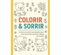 Colorir & Sorrir: Um livro de colorir encantador para viver momentos de afeto e alegria em família.