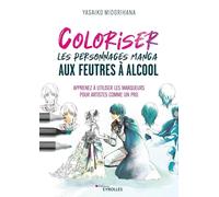 Coloriser les personnages manga aux feutres à alcool: Apprenez à utiliser les marqueurs pour artistes comme un pro