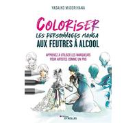 Coloriser les personnages manga aux feutres à alcool Apprenez à utiliser les marqueurs pour artistes comme un pro - Yasaiko Midorihana - Eyrolles - broché - Guide