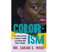 Colorism The Politics of Skin Tone and How We Get Free - Dr. Sarah L. Webb - Legacy Lit - ebook (ePub) - Livre