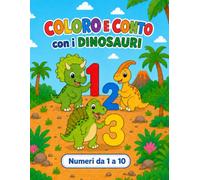 Coloro e conto con i dinosauri: Numeri da 1 a 10