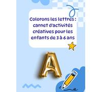 Colorons les lettres : carnet d'activités créatives pour les enfants de 3 à 6 ans: apprendre à tracer et colorier les lettres de A à Z maternelle et préscolaire