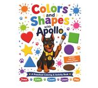 Colors and Shapes with Apollo: A Preschool Coloring & Activity Book for Ages 3-5: Learn Shapes, Colors, Tracing, Counting, and Early Fine Motor Skills