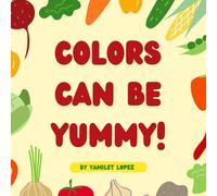 Colors Can Be Yummy: Encouraging children to eat more fruits and vegetables while learning colors.