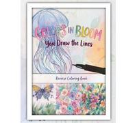 Colors In Bloom: You Draw The Lines: Reverse Coloring Book
