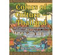 Colors of Culture - Thailand: 50 Cultural Illustrations for Creativity and Relaxation