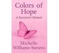 Colors Of Hope: A Survivors Memoir