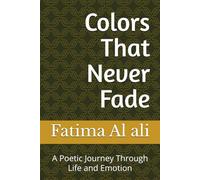 Colors That Never Fade: A Poetic Journey Through Life and Emotion