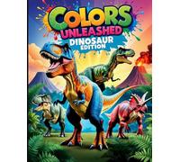 Colors Unleashed: Dinosaur Edition - A Fun and Creative Coloring Book for All Ages with Awesome Dinosaur Designs and Hours of Entertainment