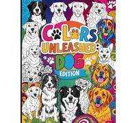 Colors Unleashed: Dog Edition - Fun and Relaxing Coloring Book for Dog Lovers of All Ages, Featuring Adorable Pups, Cute Breeds, and Beautiful Canine Artwork