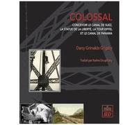 Colossal - Concevoir Le Canal De Suez, La Statue De La Liberté, La Tour Eiffel Et Le Canal De Panama