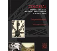 Colossal Concevoir le Canal de Suez, la Statue de la Liberté, la Tour Eiffel et le Canal de Panama - Darcy Grimaldo Grigsby - Presses Universitaires De Dijon - broché - Monographie