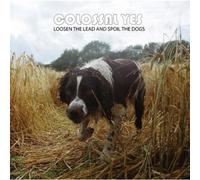 Colossal Yes - Loosen Lead and Spoil The Dogs [Import]