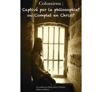 Colossiens: Captivé par la philosophie ou complet en Christ ?