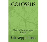 COLOSSUS: Marcia Sinfonica per Banda