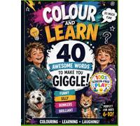 Colour and Learn: 40 Awesome Words to Make You Giggle: A Fun Colouring and Vocabulary Book for Kids Ages 6-10 | Discover Silly, Funny and Brilliant Words Through Colouring and Learning
