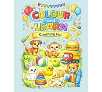 Colour and Learn: Counting Fun: Counting Colouring Book for Toddlers Ages 2 - 5 | Numbers 1 - 10 with Animals, Toys, Food & Nature