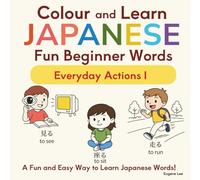 Colour And Learn Japanese Fun Beginner Words: Everyday Actions I