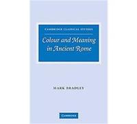 Colour and Meaning in Ancient Rome, Cambridge Classical Studies Mark Bradley (Auteur)