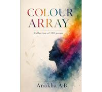 COLOUR ARRAY: COLLECTION OF 100 POEMS