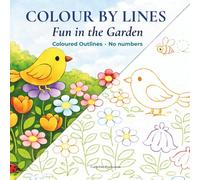 Colour By Lines - Fun in the Garden: Coloured Outlines, No Numbers