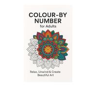 Colour-by-Number for Adults: Mindful Scenes: Relaxing Mandalas, Nature, and Mindful Patterns for Stress Relief