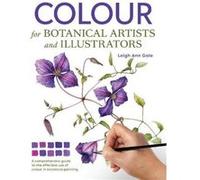 Colour for Botanical Artists and Illustrators by Leigh Ann Gale Leigh Ann Gale (Auteur)