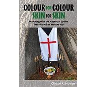 Colour For Colour Skin For Skin: Marching With The Ancestral Spirits Into War Oh At Morant Bay