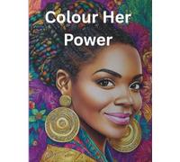 Colour Her Power: A Colouring Book Celebrating Strong and Beautiful Black Women