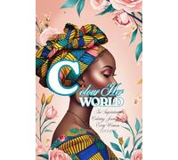 Colour Her World: An Inspirational Coloring Journey for Every Woman. Celebrate the Strength, Beauty, and Brilliance of Women & Girls
