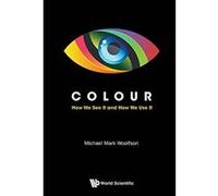 Colour: How We See It and How We Use It - [Livre en VO] Michael Mark Woolfson (Auteur)