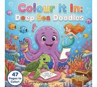 Colour It In: Deep Sea Doodles: A relaxing colouring book for sea life fans everywhere.