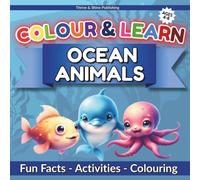 Colour & Learn: Ocean Animals: 26 Amazing Ocean Animals • Fun Facts • Activities • Creative Questions • Ages 4-8