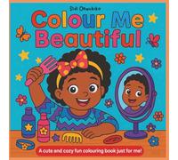 COLOUR ME BEAUTIFUL: A cute and cozy colouring book just for me!