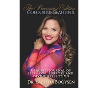 Colour Me Beautiful-The Becoming Edition: A sacred journal of self-love, purpose and Divine reflection