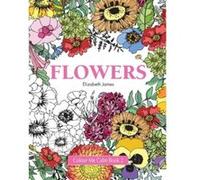 Colour Me Calm Book 2: Flowers: Volume 2 (Colour Me Calm Collection) James, Elizabeth (Auteur)