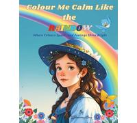 Colour Me Calm Like the Rainbow: Where Colours Speak and Feelings Shine Bright