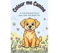 Colour Me Canine: A Colouring Book Full of Pups, Paws, and Playful Fun!