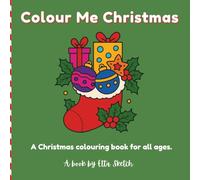 Colour Me Christmas - A Christmas Colouring Book for Adults and Children of Simple Designs for Relaxation, Stress Relief, Mindfulness And Creativity:: ... Adults, Teens and Kids - Colour Your Happy