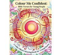 Colour Me Confident: Bible Verses for Young People: A Faith-Filled Colouring Book for Young Hearts: A Confidence and Faith Colouring. Suitable for young people of all ages.