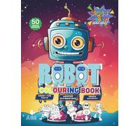 Colour Me Crazy! Robot Colouring Book: 50 Unique Designs with Positive Affirmations | Robot Fun Facts & Bonus Activity | Ideal For Boys and Girls Ages 4+