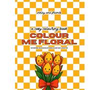 Colour Me Floral: A Funny Colouring Book of Sassy Flowers, Expressive Plants and Blooming Attitude: Where Imagination Has No Limits
