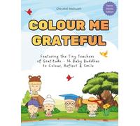 Colour Me Grateful: Featuring the Tiny Teachers of Gratitude - 14 Baby Buddhas to Colour, Reflect & Smile