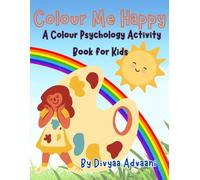 Colour Me Happy - A Colour Psychology Activity Book for Kids By Divyaa Advaani