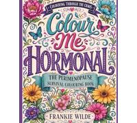 Colour Me Hormonal: The Perimenopause Survival Colouring Book