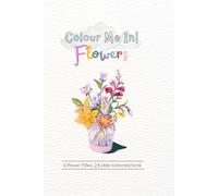 Colour Me In - Flowers: Flower colouring book